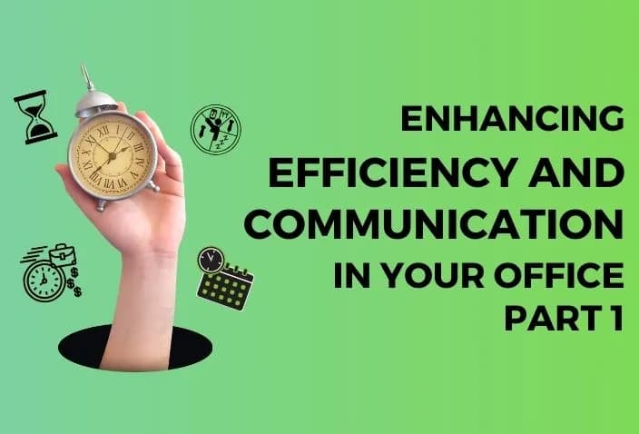 Enhancing Efficiency and Communication in Your Office – Part 1